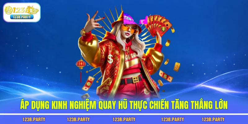 Kinh Nghiệm Quay Hũ 123B - 7 Bí Quyết Giúp Bạn Trúng Jackpot 3 Áp dụng kinh nghiệm quay hũ thực chiến tăng thắng lớn