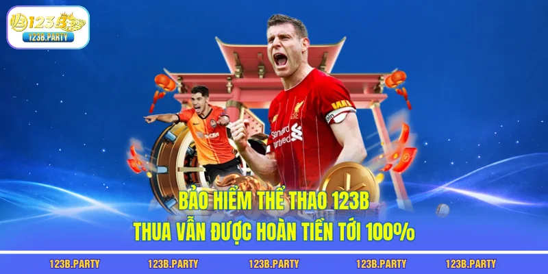 Bảo Hiểm Thể Thao 123B - Thua Vẫn Được Hoàn Tiền Tới 100% 2 bảo hiểm thể thao