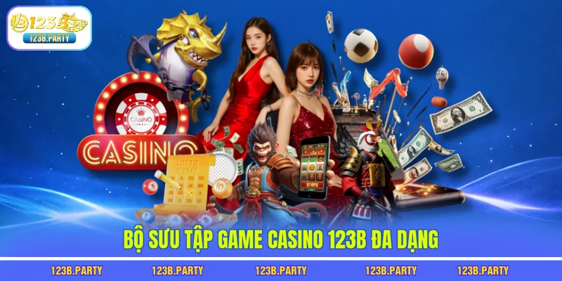 Bộ sưu tập game casino 123B đa dạng