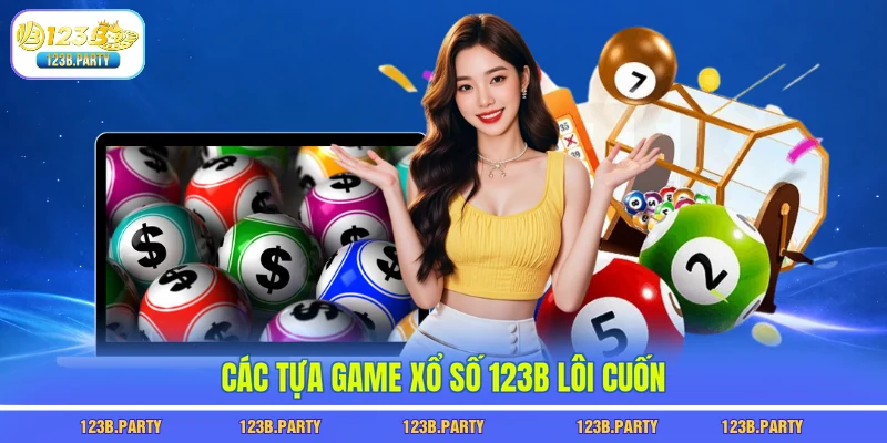 Xổ Số 123B 2 Các tựa game xổ số 123B lôi cuốn