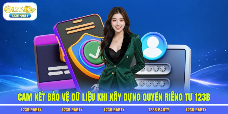 Quyền Riêng Tư 123B 3 Cam kết bảo vệ dữ liệu khi xây dựng quyền riêng tư 123B