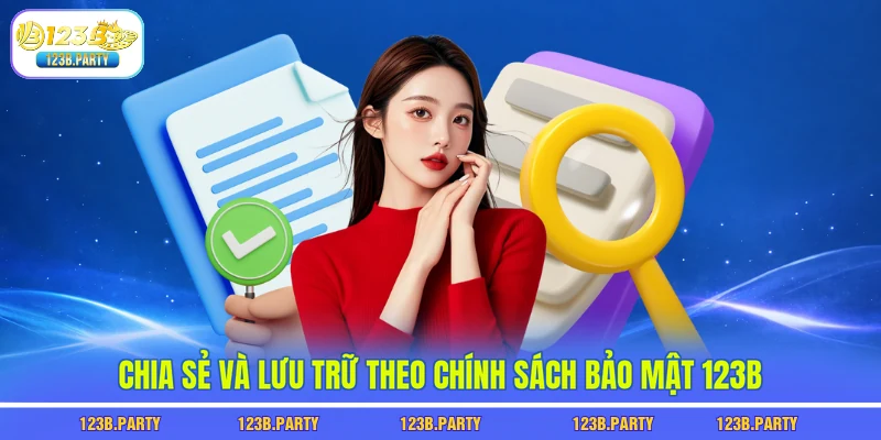 Chính Sách Bảo Mật 123B 2 Chia sẻ và lưu trữ theo chính sách bảo mật 123B