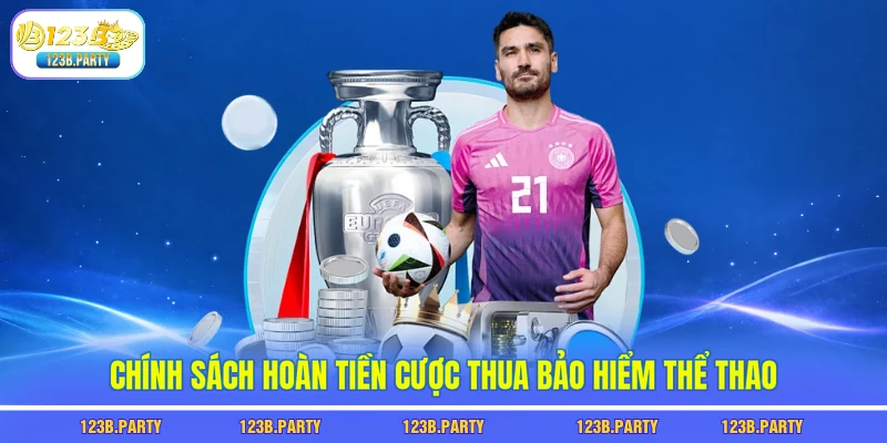 Bảo Hiểm Thể Thao 123B - Thua Vẫn Được Hoàn Tiền Tới 100% 2 Chính sách hoàn tiền cược thua bảo hiểm thể thao
