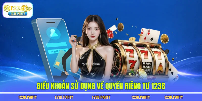 Quyền Riêng Tư 123B 2 Điều khoản sử dụng về quyền riêng tư 123B