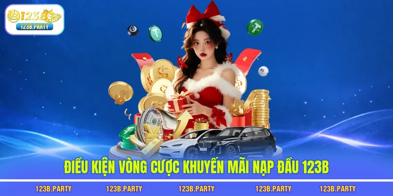 Khuyến Mãi Nạp Đầu 123B Nhận Ngay 2.000.000 VND Thưởng 2 Điều kiện vòng cược khuyến mãi nạp đầu 123B