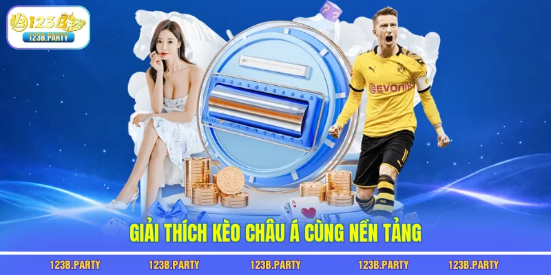 Kèo Châu Á 123B - Bí Mật Kèo Giúp Bạn Thắng 80% Trận 1 Giải thích kèo châu á cùng nền tảng