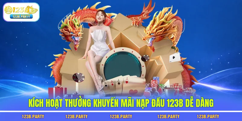 Khuyến Mãi Nạp Đầu 123B Nhận Ngay 2.000.000 VND Thưởng 3 Kích hoạt thưởng khuyến mãi nạp đầu 123B dễ dàng