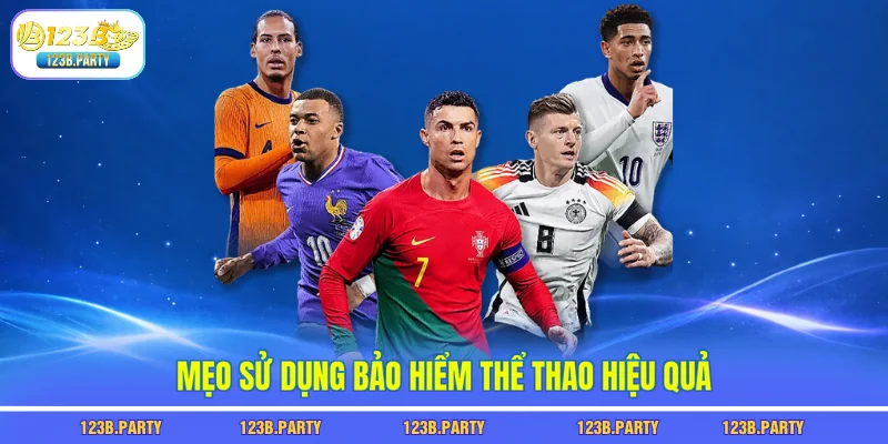 Bảo Hiểm Thể Thao 123B - Thua Vẫn Được Hoàn Tiền Tới 100% 3 Mẹo sử dụng bảo hiểm thể thao hiệu quả