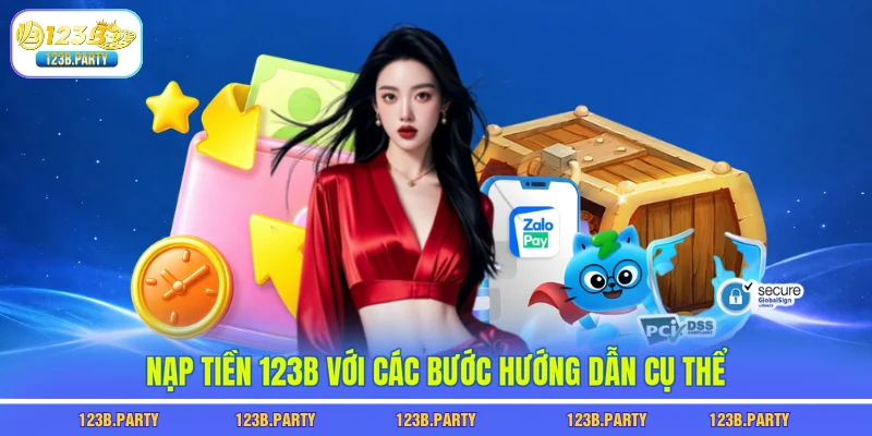 Nạp Tiền 123B - Nạp 1 Được 2 Với Bonus Lên Đến 200% 2 Nạp tiền 123B với các bước hướng dẫn cụ thể