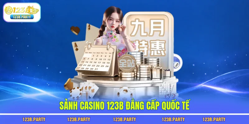 Sảnh casino 123B đẳng cấp quốc tế